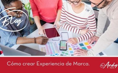 5 Pasos para crear la Experiencia de Marca