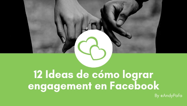 12 Ideas de cómo lograr engagement en Facebook
