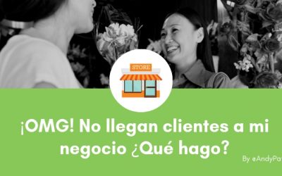 ¡OMG! No llegan clientes a mi negocio ¿Qué hago?